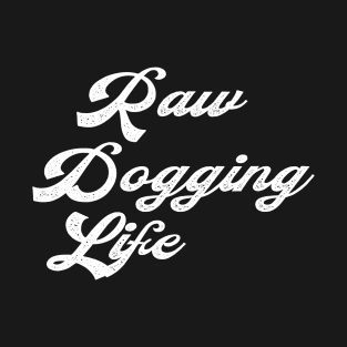 Raw Dogging Life T-Shirt