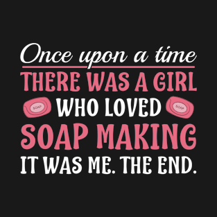 There was a Girl Who Loved Soap Making Women Soap Maker T-Shirt