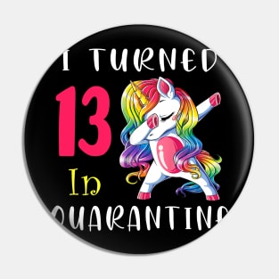 I Turned 13 in quarantine Cute Unicorn Dabbing Pin