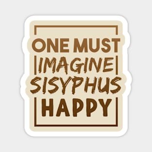 One Must Imagine Sisyphus Happy Quote Magnet