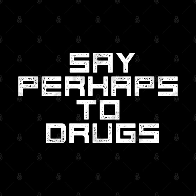 Say Perhaps to Drugs by EddieBalevo