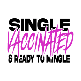 Single vaccinated and ready to mingle light color edition T-Shirt
