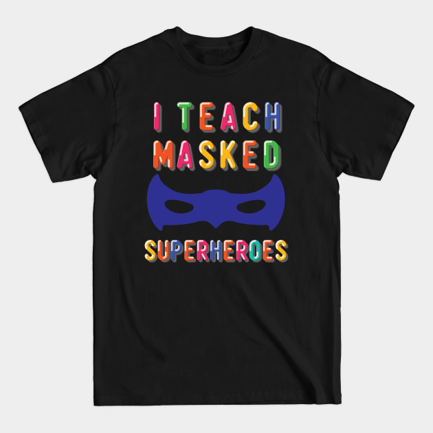 Disover I Teach Masked Superheroes Back To School kindergarten teacher - Back To School - T-Shirt