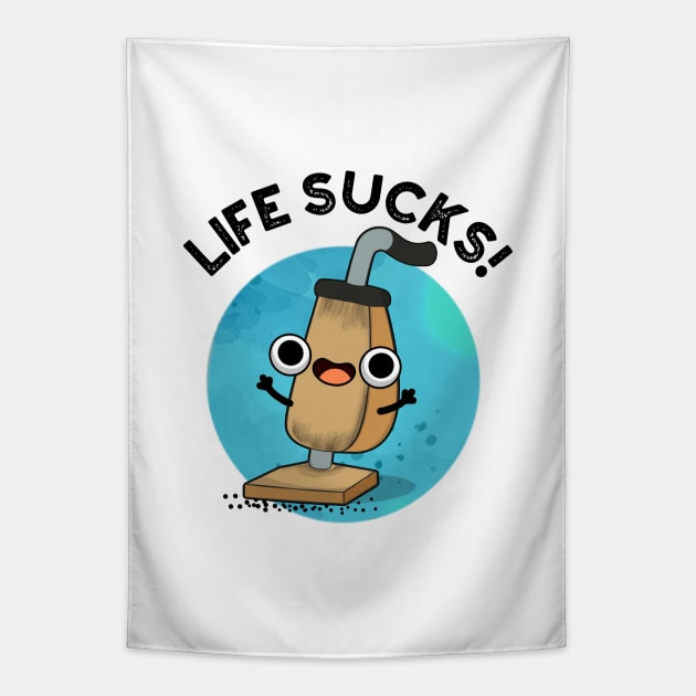 Life Sucks Funny Vacuum Cleaner Pun Tapestry by punnybone