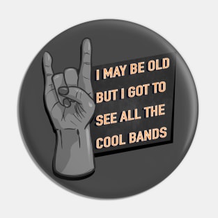 I May Be Old But I Got To See All The Cool Bands - Rock / Metal Hand Sign Pin