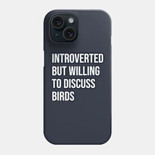 Introverted and willing to discuss birds Phone Case