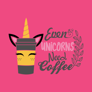 Even Unicorns Need Coffee T-Shirt