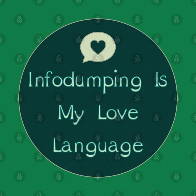 Infodumping Is My Love Language by LondonAutisticsStandingTogether