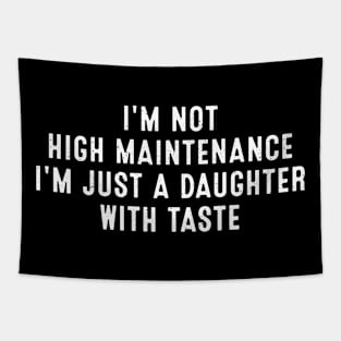 I'm not high maintenance, I'm just a daughter with taste Tapestry