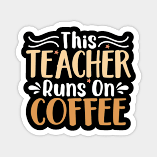 this teacher runs on coffee Magnet