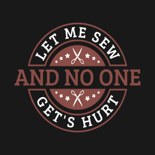 Let Me Sew And No One Get's Hurt - I Sew T-Shirt