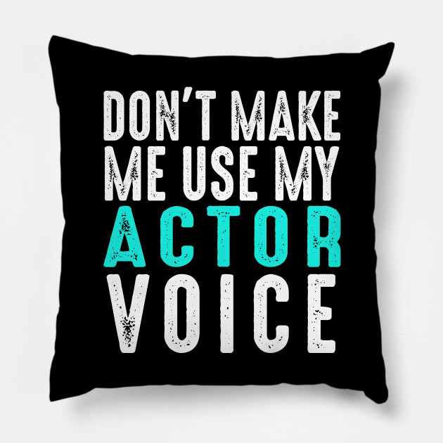Don T Make Me Use My Actor Voice Funny Sarcasm Gift Dont Make Me