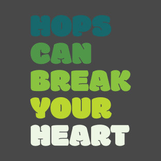 Hops can break your heart II T-Shirt