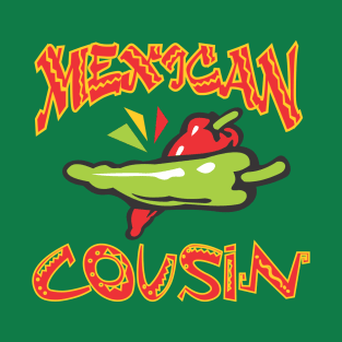 Mexican Cousin T-Shirt