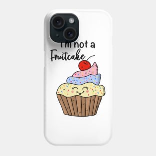 I'm not a fruitcake, funny cupcake Phone Case