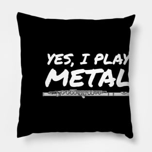 Yes, I Play Metal Flute Player Flutist Funny Pillow