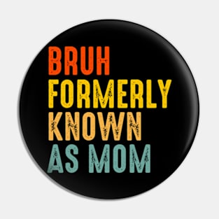 Bruh Formerly Known As Mom Retro Vintage Pin