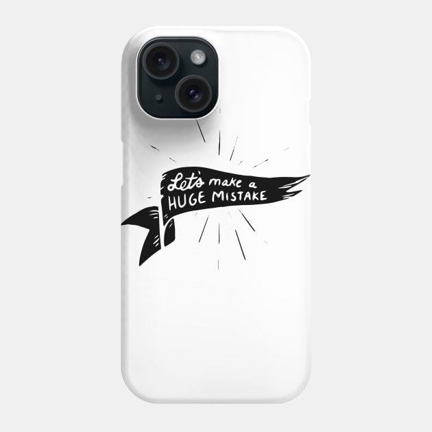 lets make a huge mistake Phone Case by BecArtc