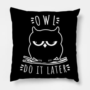 Owl Do It Later | Perfect Cute Funny Owl Procrastination Gift Idea Pillow