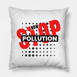 Stop Pollution Now Statement Design Pillow