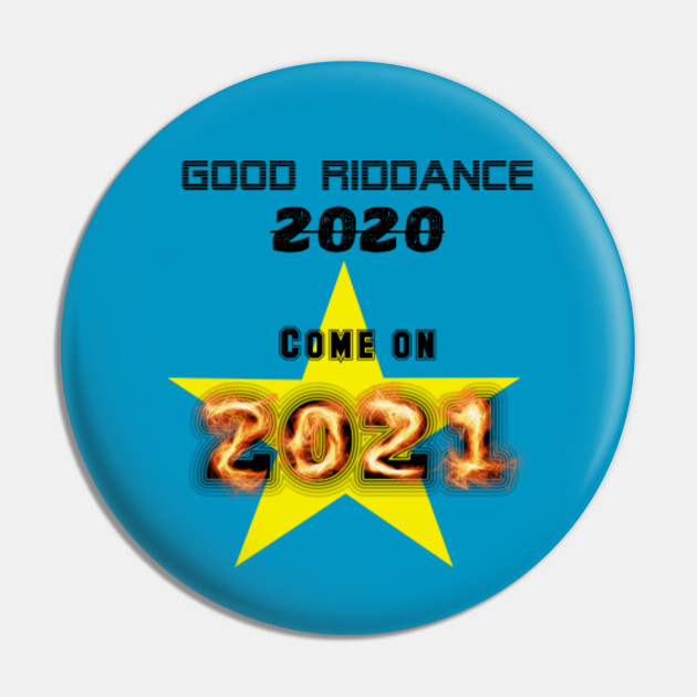 Good riddance 2020 - Good Riddance - Pin | TeePublic