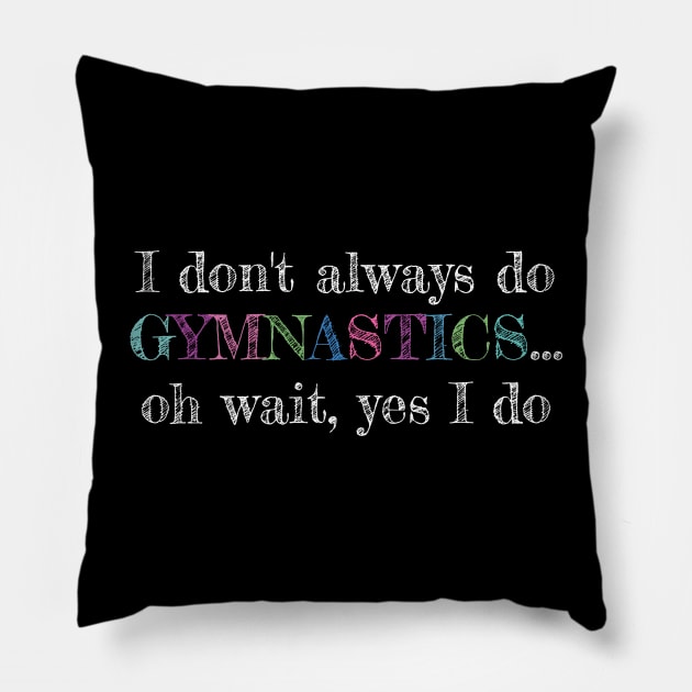 I Dont always do Gymnastics and Acrobatic Gymnast Saying Pillow by Riffize