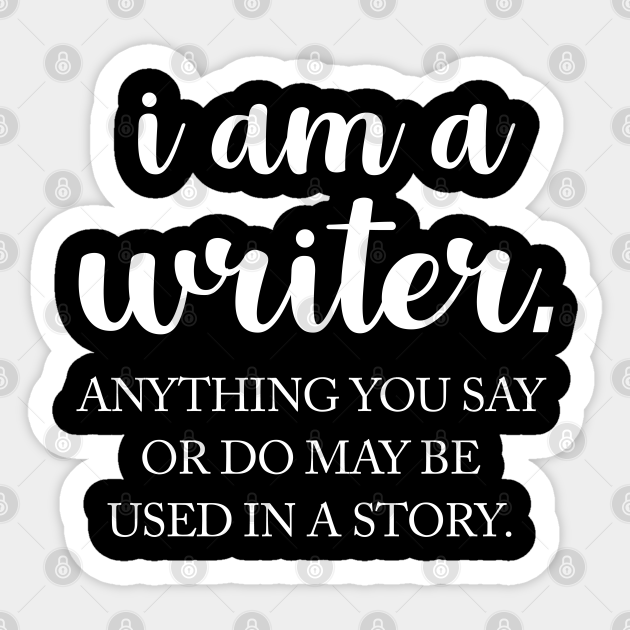 I Am A Writer Writer Quotes Sticker Teepublic