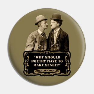 Charlie Chaplin Quotes: "Why Should Poetry Have To Make Sense?" Pin