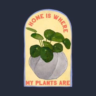 Home Is Where My Plants Are T-Shirt