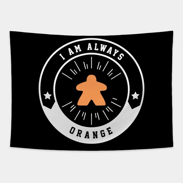 I Am Always Orange Meeple - Board Games and Meeples Addict Tapestry by pixeptional