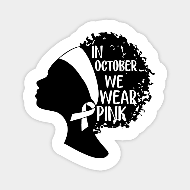 Black Girls In October We Wear Pink Breast Cancer Magnet by ValentinkapngTee