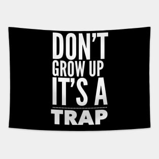 DONT GROW UP IT'S A TRAP Tapestry