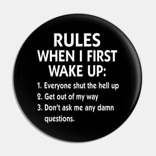 Rules When I First Wake Up Everyone Shut The Hell Up Get Out Of My Way Shirt Pin