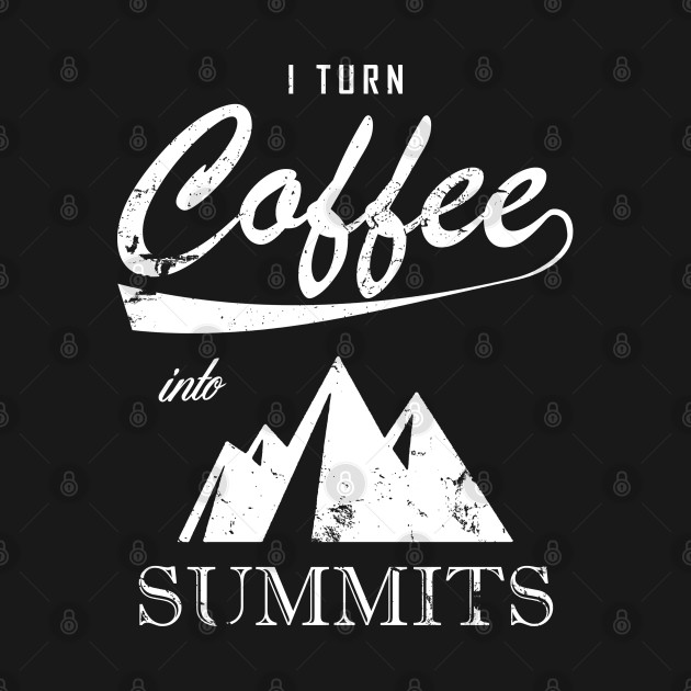 Disover I Turn Coffee Into Summits - Climbing - T-Shirt