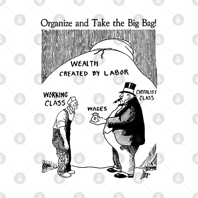 Organize And Take The Big Bag! - IWW, Socialist, Anti Capitalist, Leftist, Propaganda by SpaceDogLaika