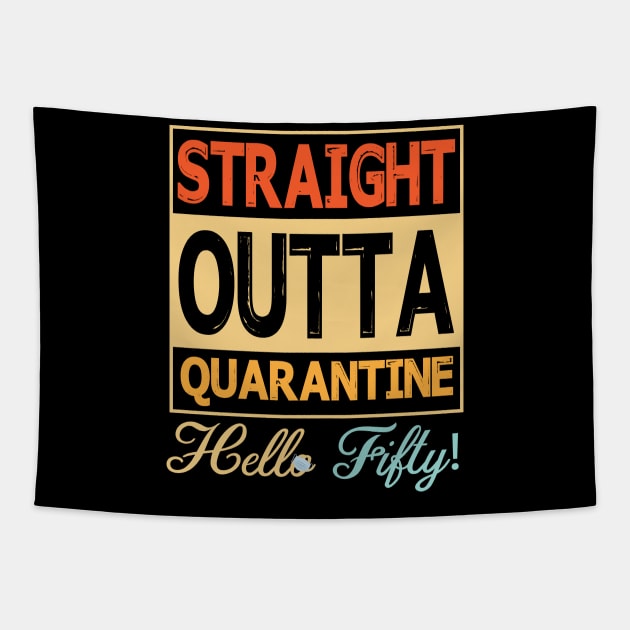 Straight Outta Quarantine Hello Fifty With Face Mask Happy Birthday 50 Years Old Born In 1970 Tapestry by bakhanh123