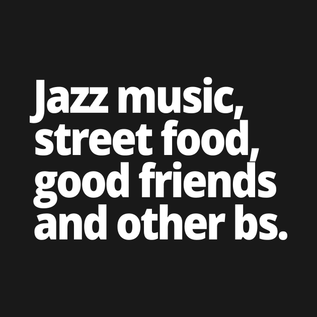 Jazz music, street food, good friends and other bs. by WittyChest