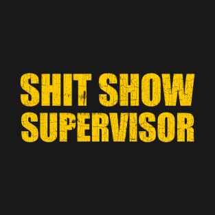 Shit show supervisor T-Shirt