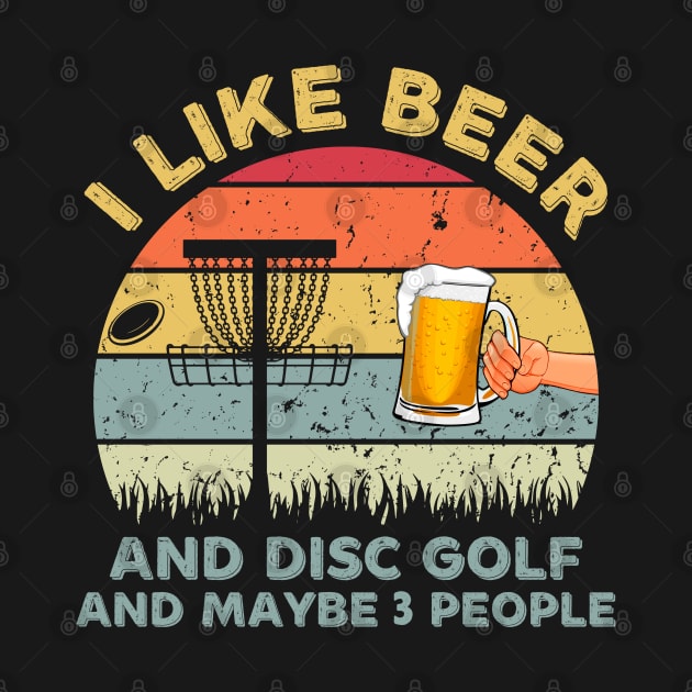 I Like Beer and Disc Golf and Maybe 3 People by lenaissac2