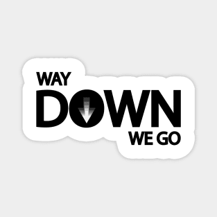 Way down we go typography design Magnet