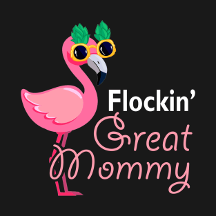 Flockin Great Mommy Flamingo Tshirt Funny Mother_s Day Gifts T-Shirt