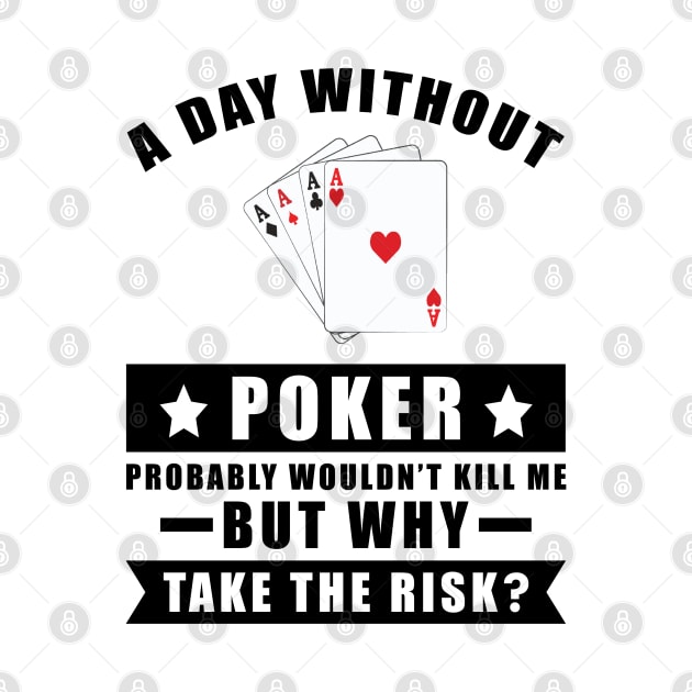 A day without Poker probably wouldn't kill me but why take the risk by DesignWood Atelier