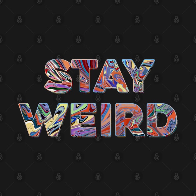 Stay weird by DaveDanchuk