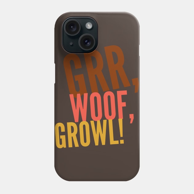 Grr, Woof, Growl! Phone Case by JasonLloyd