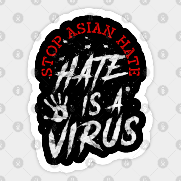 Stop Asian Hate - Hate Is A Virus - Against Racism Asian Hate - Sticker