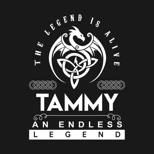 Tammy Name T Shirt - The Legend Is Alive - Tammy An Endless Legend Dragon Gift Item by riogarwinorganiza