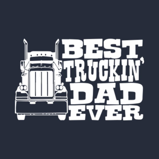 Download Best Trucking Dad Ever Shirt Trucks Fathers Day Daddy Papa ...