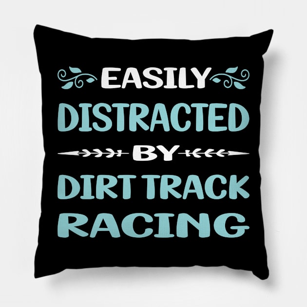 Funny Easily Distracted By Dirt Track Racing Pillow by relativeshrimp