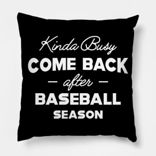 Baseball - Kinda busy come back after baseball season Pillow