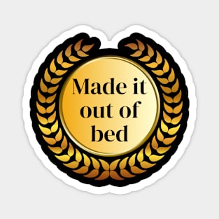 I made it... out of bed Magnet